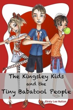 The Kingsley Kids and the Tiny Babatool People - Hutton, Kirsty Lee