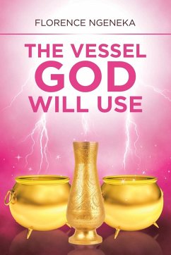 The Vessel God Will Use - Ngeneka, Florence