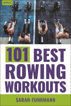 101 Best Rowing Workouts (eBook, ePUB) - Fuhrmann, Sarah