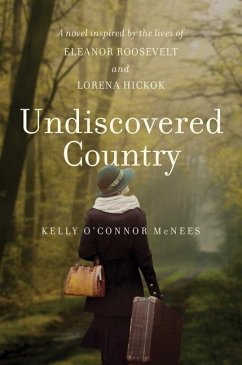 Undiscovered Country: A Novel Inspired by the Lives of Eleanor Roosevelt and Lorena Hickok - McNees, Kelly O'Connor