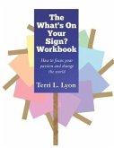 The What's on Your Sign? Workbook: How to focus your passion and change the world