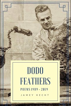 Dodo Feathers: Poems 1989-2019 - Hecht, Jamey