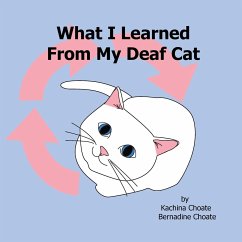 What I Learned From My Deaf Cat - Choate, Bernadine; Choate, Kachina