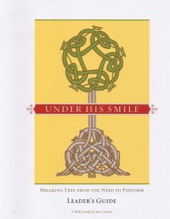 Under His Smile Leader's Guide: Breaking Free From the Need to Perform - Cortese, Sue