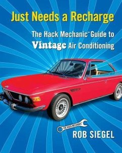 Just Needs a Recharge: The Hack Mechanic Guide to Vintage Air Conditioning - Siegel, Rob