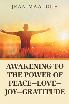 Awakening to the Power of Peace-Love-Joy-Gratitude - Maalouf, Jean