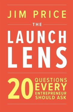 The Launch Lens: 20 Questions Every Entrepreneur Should Ask - Price, Jim