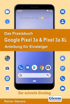 Das Praxisbuch Google Pixel 3a & Pixel 3a XL - Anleitung für Einsteiger (eBook, PDF) - Gievers, Rainer