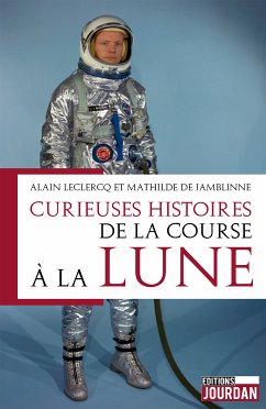 Curieuses histoires de la course à la lune (eBook, ePUB) - Leclercq, Alain; de Jamblinne, Mathilde