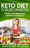 Keto Diet for Beginners: Delicious Low-Carb, High-Fat Recipes That Will Boost Your Weight Loss (eBook, ePUB)
