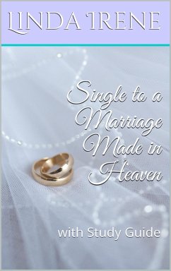 Single to a Marriage Made in Heaven, With Study Guide (eBook, ePUB) - Irene, Linda