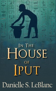 In the House of Iput (Ancient Egyptian Romances) (eBook, ePUB) - LeBlanc, Danielle S.