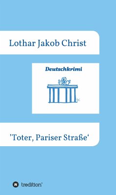 Deutschkrimi - Toter, Pariser Straße (eBook, ePUB) - Christ, Lothar Jakob