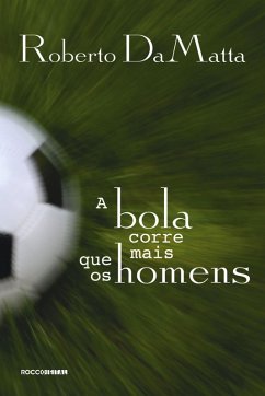 A bola corre mais que os homens (eBook, ePUB) - Damatta, Roberto