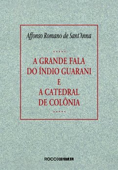 A grande fala do índio guarani e A catedral de colônia (eBook, ePUB) - Romano de Sant'Anna, Affonso