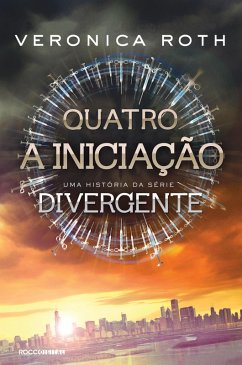 Quatro: A Iniciação: uma história da série Divergente (eBook, ePUB) - Roth, Veronica