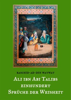 Des rechtgeleiteten Kalifen Ali ibn Abi Talib einhundert Sprüche der Weisheit (eBook, ePUB) - Watwat, Raschid-Ad-Din