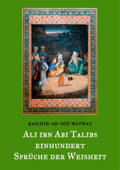 Des rechtgeleiteten Kalifen Ali ibn Abi Talib einhundert Sprüche der Weisheit (eBook, ePUB) - Watwat, Raschid-ad-Din