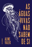 As águas-vivas não sabem de si (eBook, ePUB) As águas-vivas não sabem de si (eBook, ePUB)