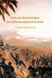 Selig die Barmherzigen, Sklavenaufstand in Haiti - Spillmann, Josef