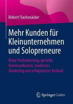 Mehr Kunden für Kleinunternehmen und Solopreneure (eBook, PDF) - Flachenäcker, Robert