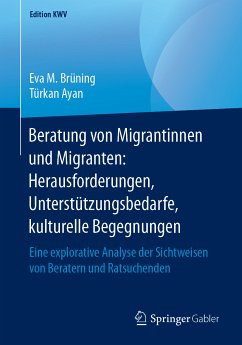Beratung von Migrantinnen und Migranten: Herausforderungen, Unterstützungsbedarfe, kulturelle Begegnungen (eBook, PDF) - Brüning, Eva M.; Ayan, Türkan