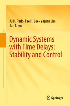 Dynamic Systems with Time Delays: Stability and Control (eBook, PDF) - Park, Ju H.; Lee, Tae H.; Liu, Yajuan; Chen, Jun