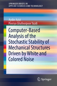 Computer-Based Analysis of the Stochastic Stability of Mechanical Structures Driven by White and Colored Noise (eBook, PDF) - Azizi, Aydin; Ghafoorpoor Yazdi, Poorya
