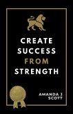 Create Success From Strength (eBook, ePUB)