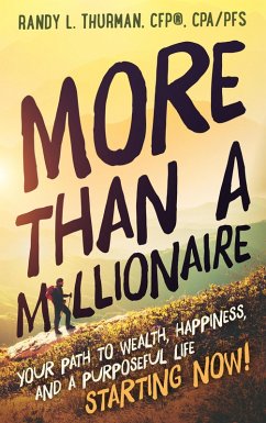 More than a Millionaire: Your Path to Wealth, Happiness, and a Purposeful Life--Starting Now! (The Worry Free Retirement Series) (eBook, ePUB) - Thurman, Randy L.