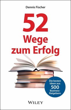 52 Wege zum Erfolg: Die besten Ideen aus 500 Business-Ratgebern (eBook, ePUB) - Fischer, Dennis