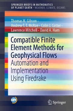 Compatible Finite Element Methods for Geophysical Flows (eBook, PDF) - Gibson, Thomas H.; McRae, Andrew T.T.; Cotter, Colin J.; Mitchell, Lawrence; Ham, David A.