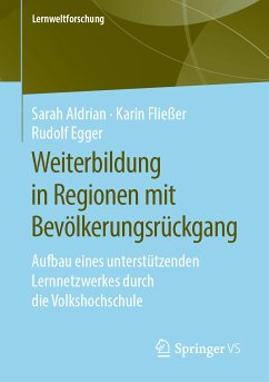 Weiterbildung in Regionen mit Bevölkerungsrückgang (eBook, PDF) - Aldrian, Sarah; Fließer, Karin; Egger, Rudolf