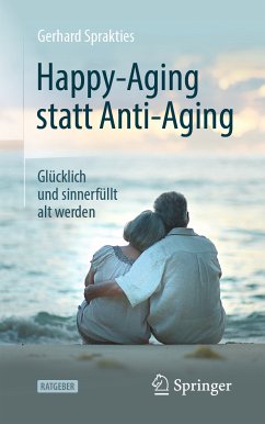 Happy-Aging statt Anti-Aging (eBook, PDF) - Sprakties, Gerhard