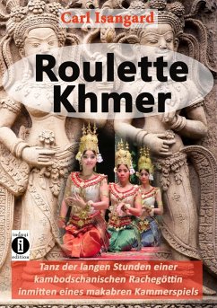 Roulette Khmer - Tanz der langen Stunden einer kambodschanischen Rachegöttin inmitten eines makabren Kammerspiels (eBook, ePUB) - Isangard, Carl