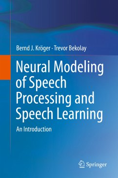 Neural Modeling of Speech Processing and Speech Learning (eBook, PDF) - Kröger, Bernd J.; Bekolay, Trevor