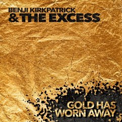 Gold Has Worn Away - Kirkpatrick,Benji & The Excess