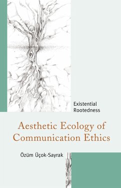 Aesthetic Ecology of Communication Ethics (eBook, ePUB) - Üçok-Sayrak, Özüm Aesthetic Ecology of Communication Ethics (eBook, ePUB) - Üçok-Sayrak, Özüm