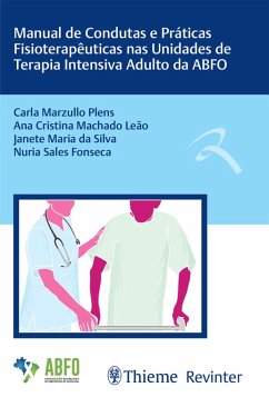 Manual de Condutas e Práticas Fisioterapêuticas nas Unidades de Terapia Intensiva Adulto da ABFO (eBook, ePUB) - Plens, Carla Marzullo; Leão, Ana Cristina Machado; da Silva, Janete Maria; Fonseca, Nuria Sales