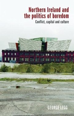 Northern Ireland and the politics of boredom (eBook, ePUB) - Legg, George