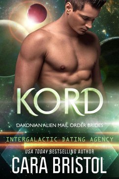 Kord: Dakonian Alien Mail Order Brides #5 (Intergalactic Dating Agency) (eBook, ePUB) - Bristol, Cara