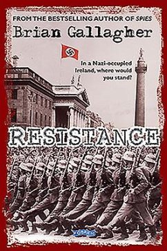Resistance: In a Nazi-Occupied Ireland, Where Would You Stand? - Gallagher, Brian
