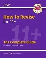 How to Revise for 11+: The Complete Guide (with Online Edition) - CGP Books