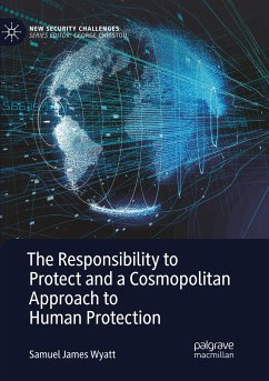 The Responsibility to Protect and a Cosmopolitan Approach to Human Protection - Wyatt, Samuel James