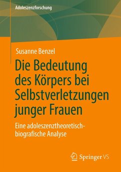 Die Bedeutung des Körpers bei Selbstverletzungen junger Frauen - Benzel, Susanne