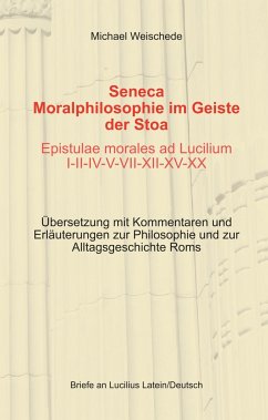 Seneca - Moralphilosophie im Geiste der Stoa - Epistulae morales ad Lucilium I-II-IV-V-VII-XII-XV-XX - Weischede, Michael