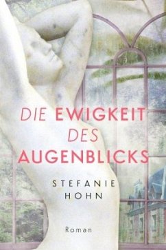 Die Ewigkeit des Augenblicks - Hohn, Stefanie