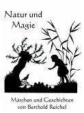 Natur und Magie - Märchen und Geschichten von Berthold Reichel (eBook, ePUB)