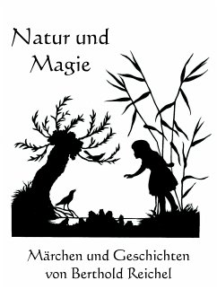 Natur und Magie - Märchen und Geschichten von Berthold Reichel (eBook, ePUB) - Reichel, Berthold; Stock, Anno