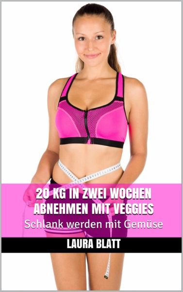 20 kg in zwei Wochen abnehmen mit Veggies (eBook, ePUB)